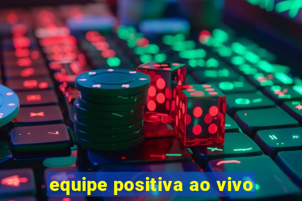 equipe positiva ao vivo